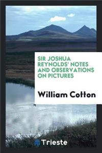 Sir Joshua Reynolds' Notes and Observations on Pictures: Chiefly of the Venetian School ... Also ...