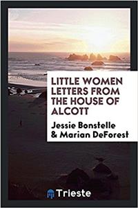 LITTLE WOMEN LETTERS FROM THE HOUSE OF A