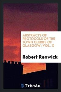 Abstracts of Protocols of the Town Clerks of Glasgow; Vol. X