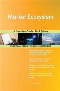 Market Ecosystem A Complete Guide - 2019 Edition