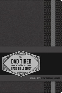 Dad Tired Guide to Basic Bible Study