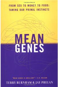 Mean Genes: From Sex To Money To Food: Taming Our Primal Instincts