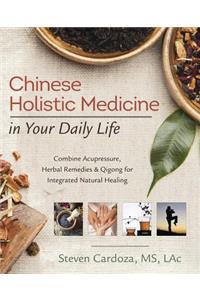 Chinese Holistic Medicine in Your Daily Life