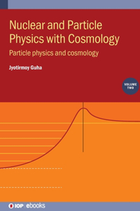Nuclear and Particle Physics with Cosmology, Volume 2