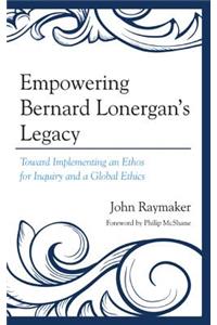 Empowering Bernard Lonergan's Legacy
