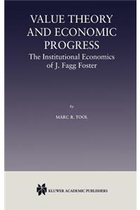 Value Theory and Economic Progress: The Institutional Economics of J. Fagg Foster