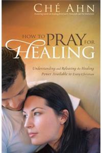 How to Pray for Healing