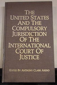United States and the Compulsory Jurisdiction of the International Court of Justice