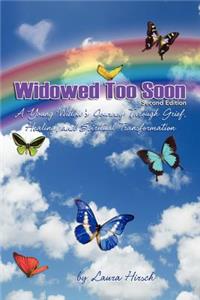 Widowed Too Soon - Second Edition: A Young Widow's Journey Through Grief, Healing, and Spiritual Transformation