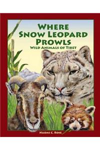 Where Snow Leopard Prowls: Wild Animals of Tibet