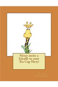 Never invite a Giraffe to your Tea Cup Party!