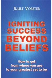 Igniting Success Beyond Beliefs