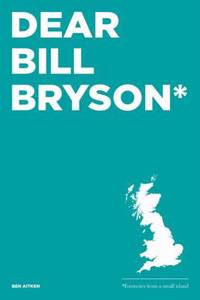 Dear Bill Bryson: Footnotes from a Small Island