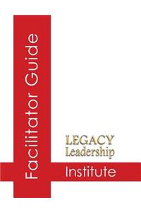 Legacy Leadership Institute Facilitator Guide