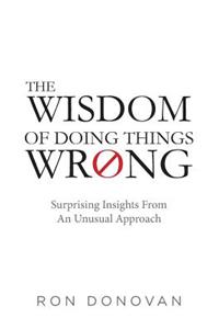 The Wisdom of Doing Things Wrong