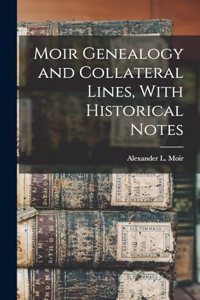 Moir Genealogy and Collateral Lines, With Historical Notes