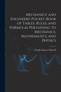 Mechanics' and Engineers' Pocket-Book of Tables, Rules, and Formulas Pertaining to Mechanics, Mathematics, and Physics