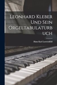 Leonhard Kleber und sein Orgeltabulaturbuch