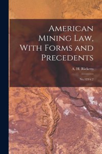 American Mining law, With Forms and Precedents