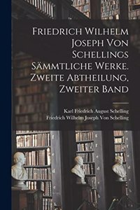 Friedrich Wilhelm Joseph von Schellings sämmtliche Werke. Zweite Abtheilung, Zweiter Band