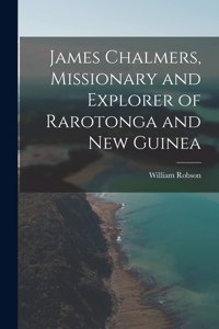 James Chalmers, Missionary and Explorer of Rarotonga and New Guinea