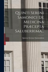 Quinti Sereni Samonici De Medicina Præcepta Saluberrima...