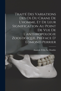 Traité des variations des os du crane de l'homme, et de leur signification au point de vue de l'anthropologie zoologique. Préface d' Edmond Perrier