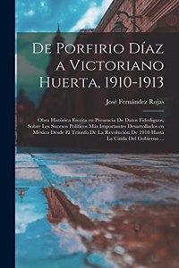 De Porfirio Díaz a Victoriano Huerta, 1910-1913