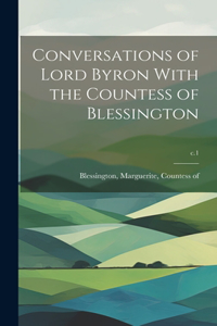 Conversations of Lord Byron With the Countess of Blessington; c.1