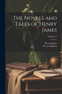 Novels and Tales of Henry James; Volume 12