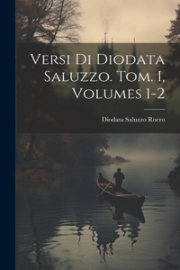 Versi Di Diodata Saluzzo. Tom. I, Volumes 1-2