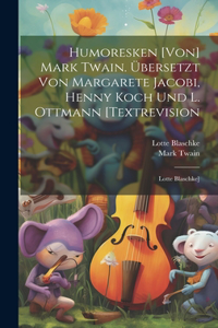 Humoresken [von] Mark Twain. Übersetzt Von Margarete Jacobi, Henny Koch Und L. Ottmann [textrevision