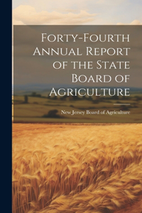 Forty-fourth Annual Report of the State Board of Agriculture