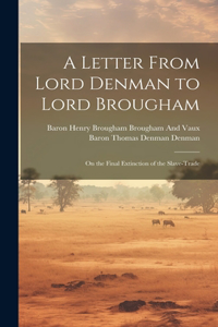 A Letter From Lord Denman to Lord Brougham