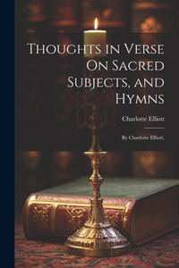 Thoughts in Verse On Sacred Subjects, and Hymns
