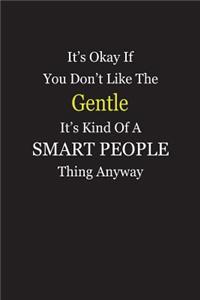 It's Okay If You Don't Like The Gentle It's Kind Of A Smart People Thing Anyway