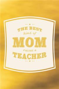 The Best Kind Of Mom Raises A Teacher