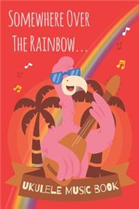 Somewhere Over The Rainbow Hawaiian Flamingo Ukulele Sheet Music Book For Kids, Adults & Ukulelists