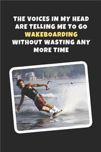The Voices In My Head Are Telling Me To Wakeboarding Without Wasting Any More Time