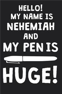 Hello! My Name Is NEHEMIAH And My Pen Is Huge!