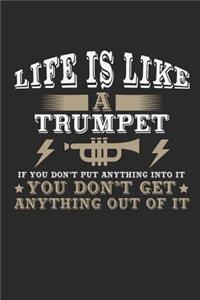 Life Is Like a Trumpet If You Don't Put Anything Into It You Don't Get Anything Out Of It
