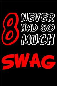 8 Never Had So Much Swag