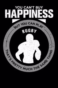 You Can't Buy Happiness But You Can Play Rugby That's Pretty Much The Same Thing