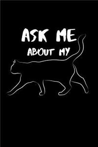 Ask Me About My Cat: 6 x 9 Blank Lined Paper Journal Notebook / 120 Pages