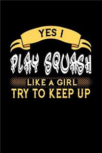 Yes I Play Squash Like a Girl Try to Keep Up