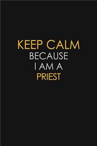 Keep Calm Because I Am A Priest