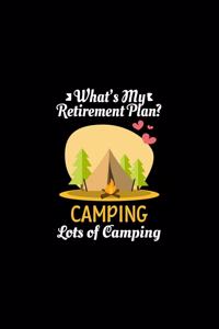 What's My Retirement Plan Camping Lots Of Camping