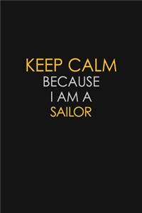 Keep Calm Because I Am A Sailor