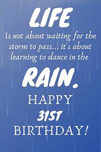 Life Is Not About Waiting For The Storm To Pass Happy 31st Birthday