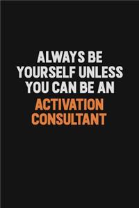 Always Be Yourself Unless You Can Be An Activation Consultant